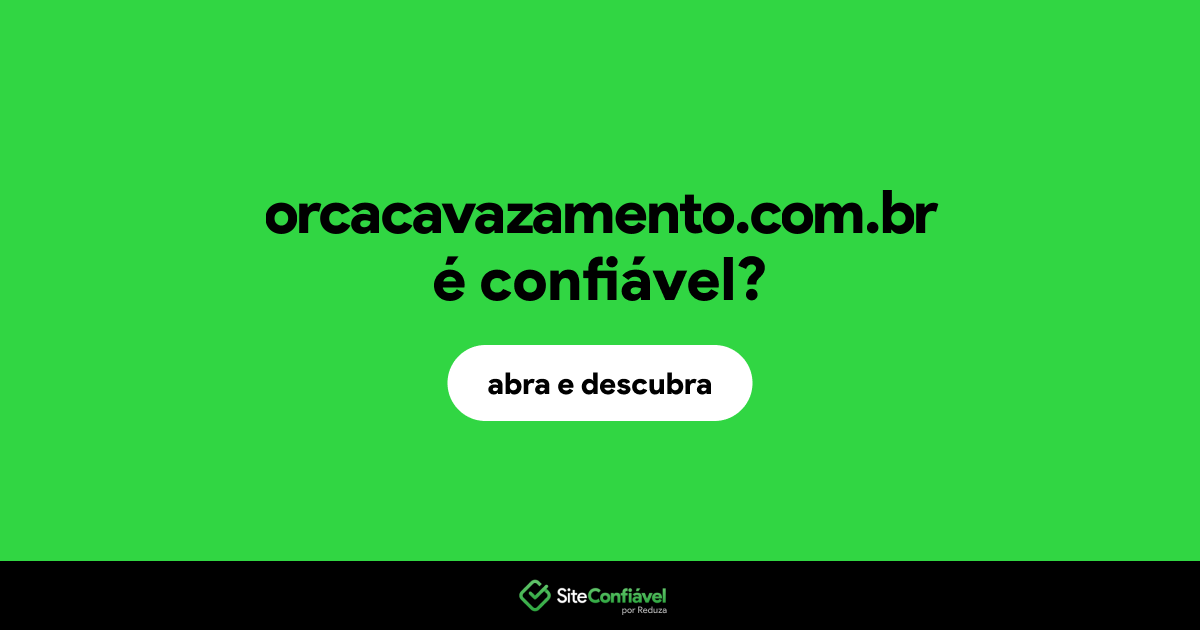 O site orcacavazamento.com.br é confiável?