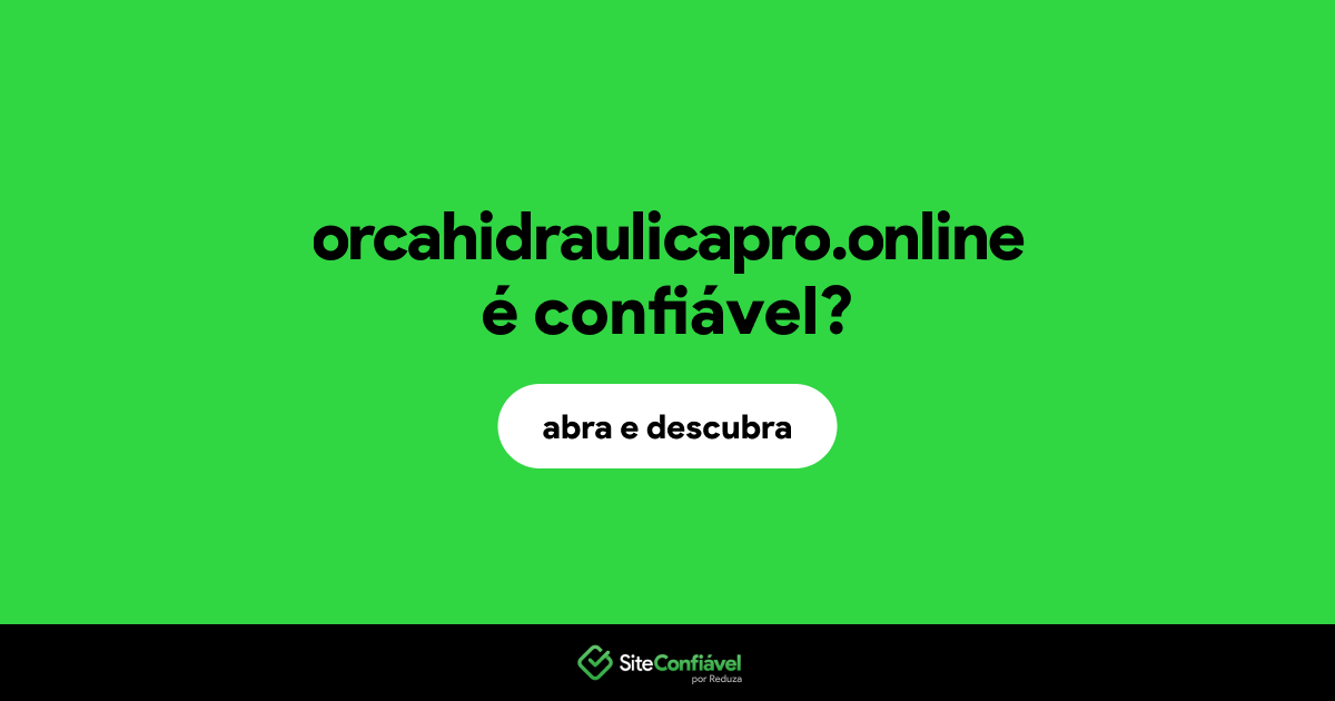 O site orcahidraulicapro.online é confiável?