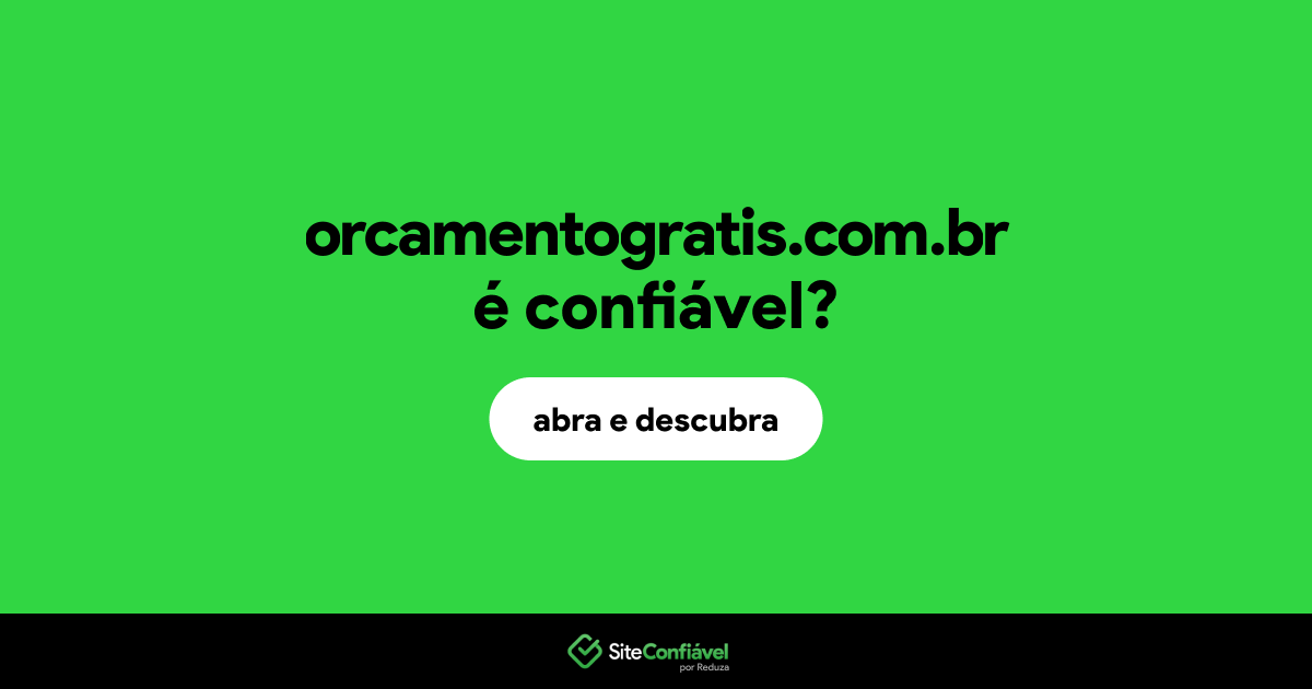 O site orcamentogratis.com.br é confiável?