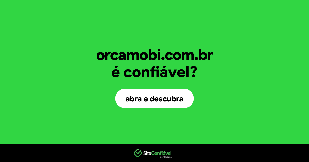 O site orcamobi.com.br é confiável?