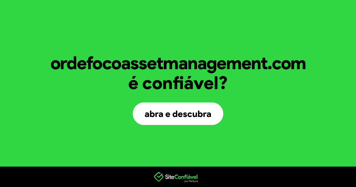 O site ordefocoassetmanagement.com é confiável?