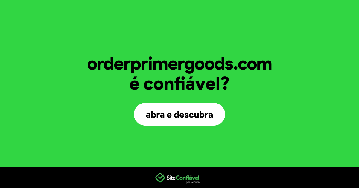 O site orderprimergoods.com é confiável?