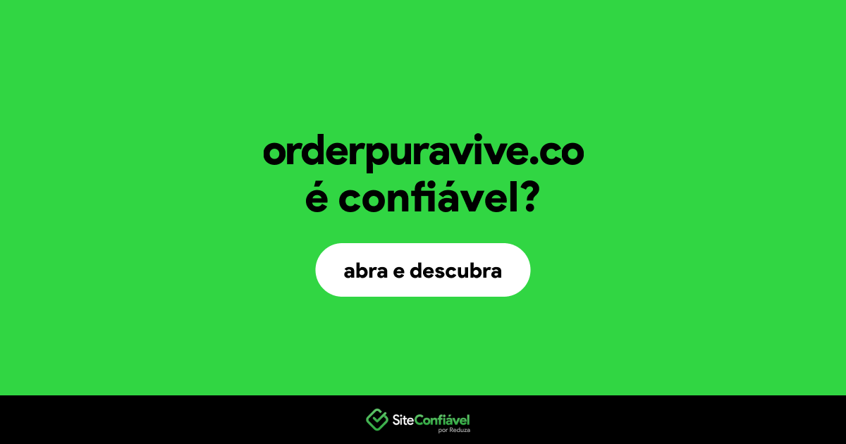 O site orderpuravive.co é confiável?