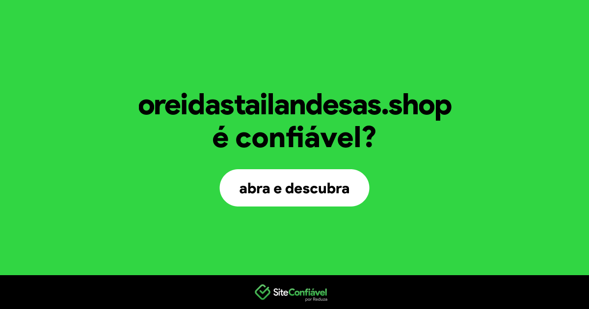 O site oreidastailandesas.shop é confiável?