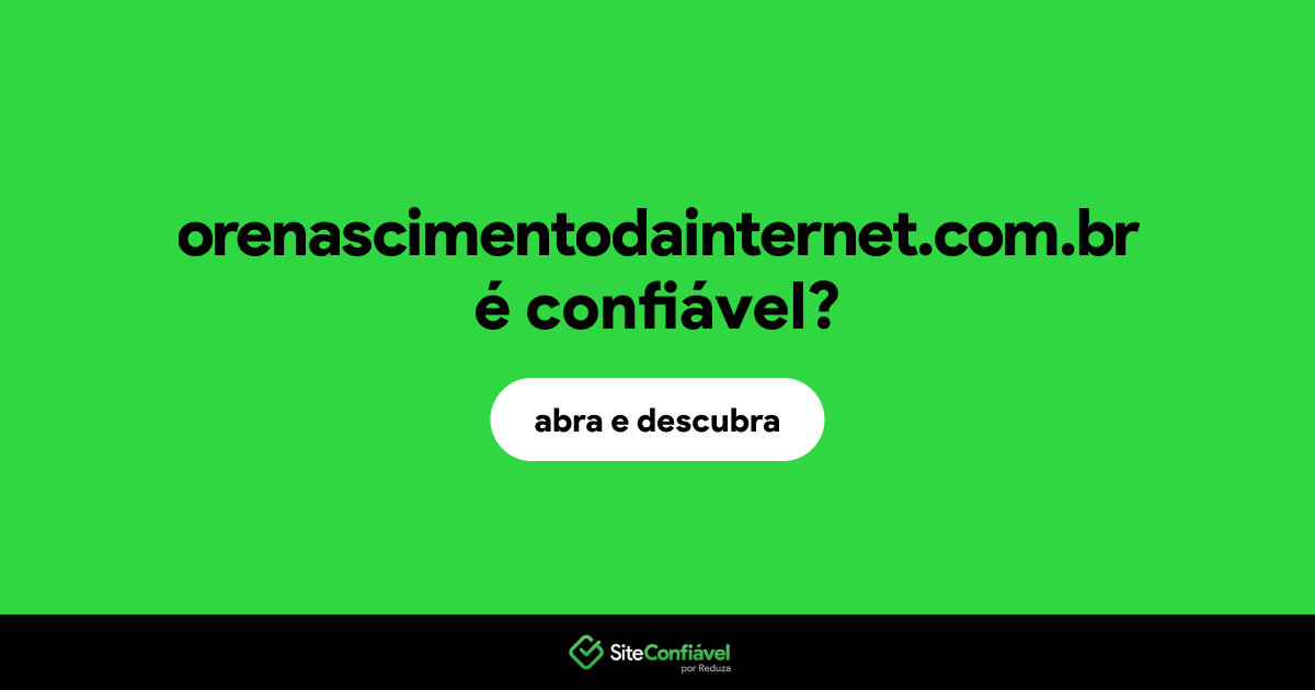 O site orenascimentodainternet.com.br é confiável?