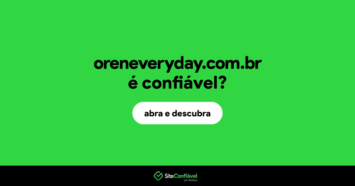 O site oreneveryday.com.br é confiável?
