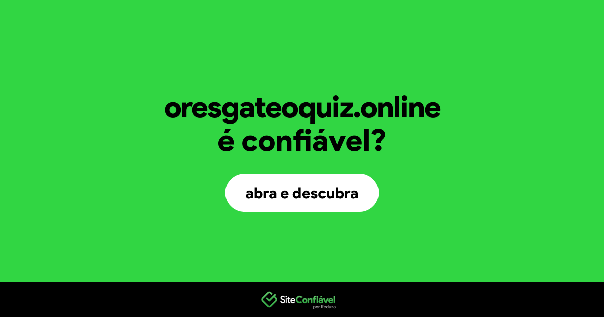 O site oresgateoquiz.online é confiável?