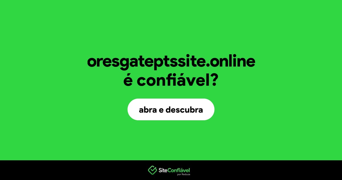 O site oresgateptssite.online é confiável?