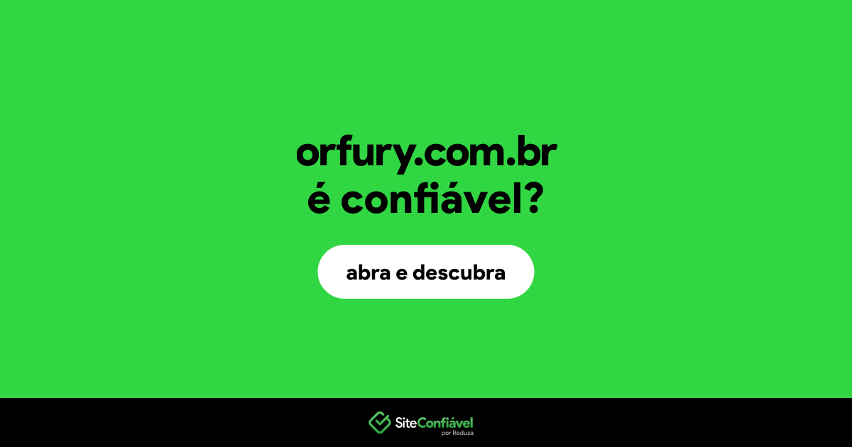 O site orfury.com.br é confiável?