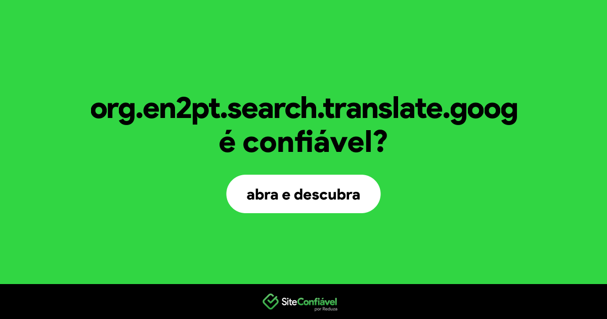 O site org.en2pt.search.translate.goog é confiável?