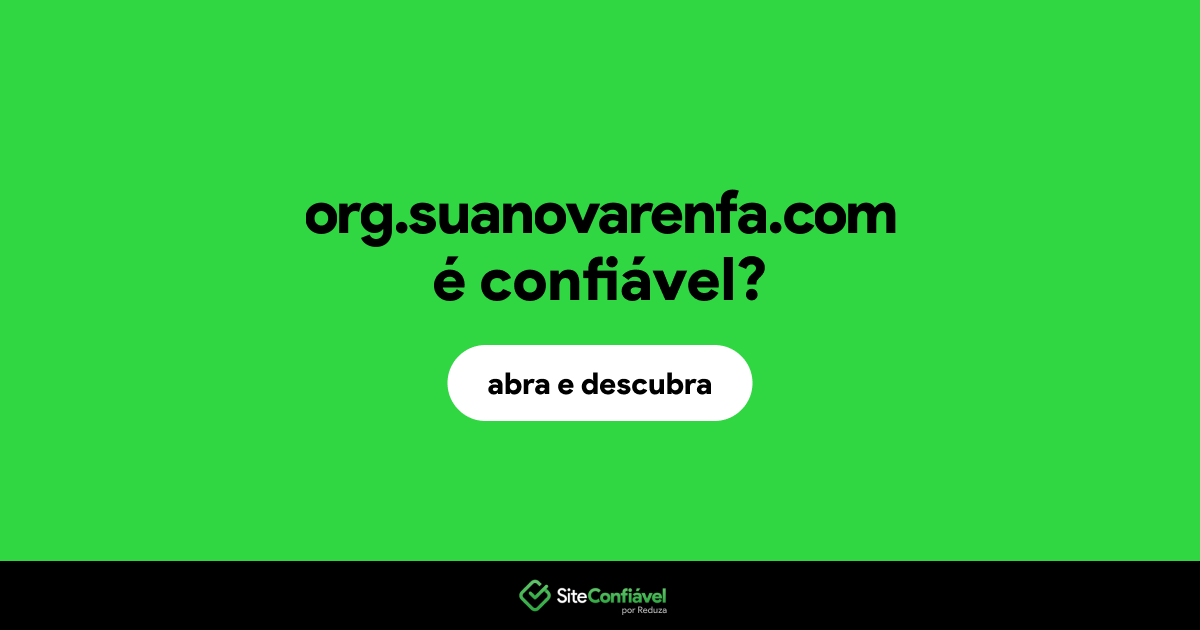 O site org.suanovarenfa.com é confiável?