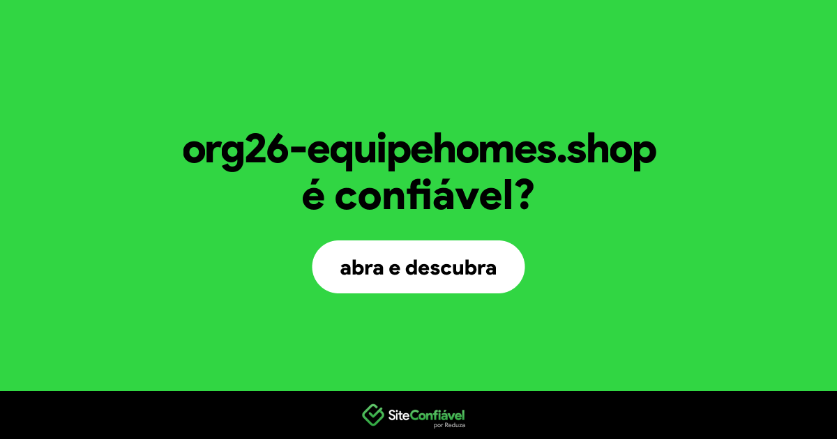 O site org26-equipehomes.shop é confiável?