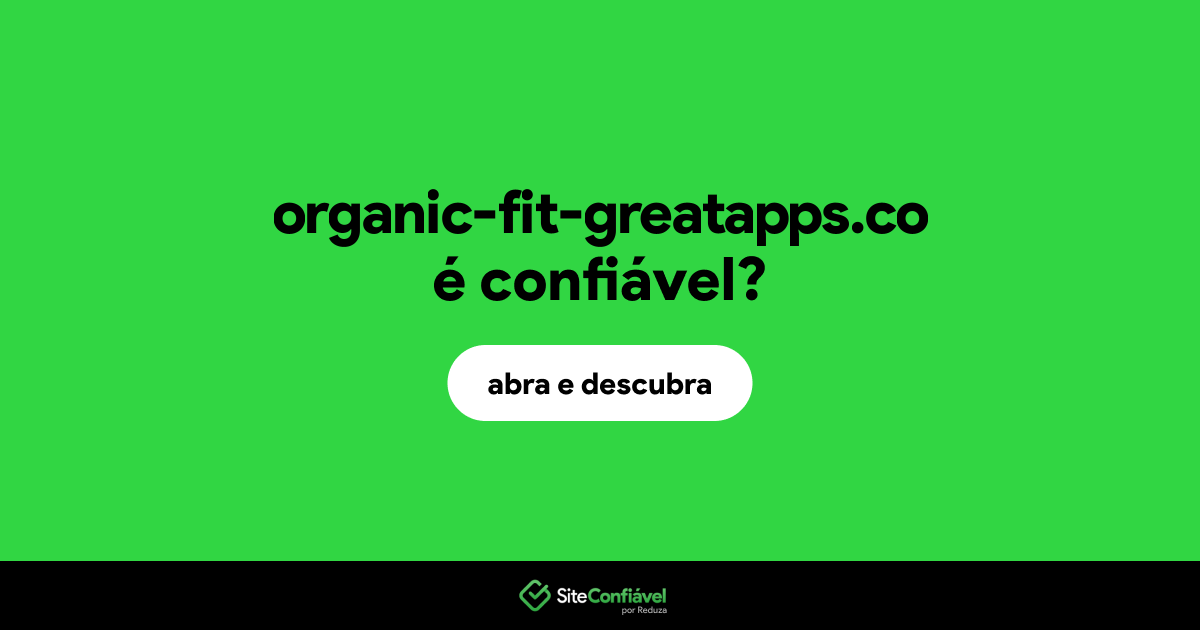 O site organic-fit-greatapps.co é confiável?