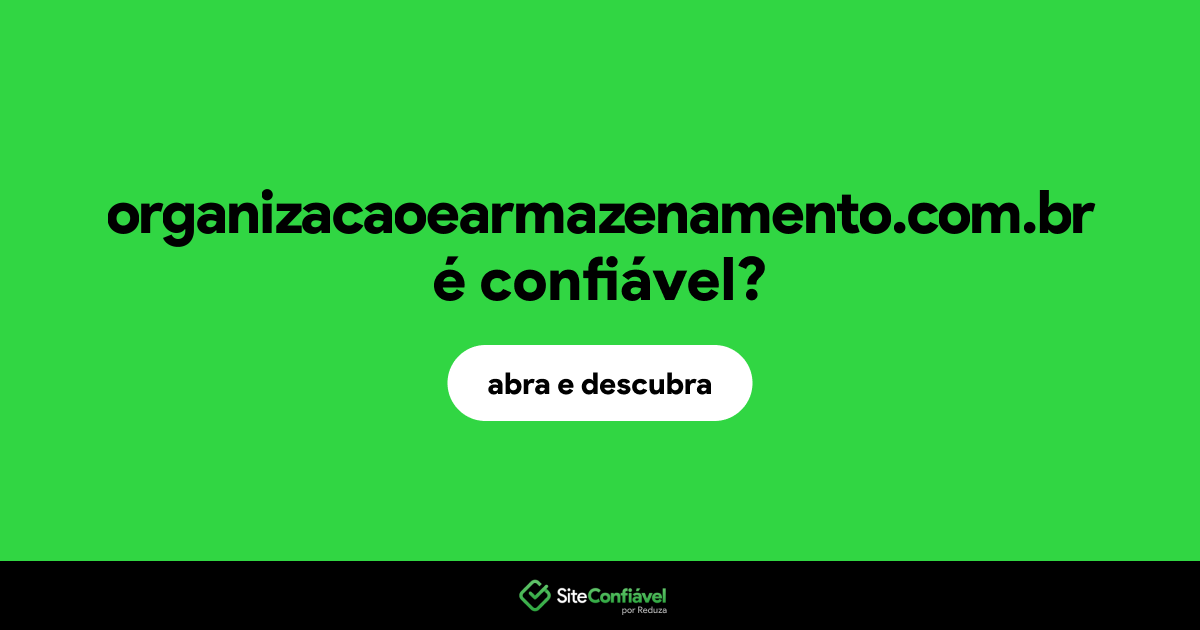O site organizacaoearmazenamento.com.br é confiável?