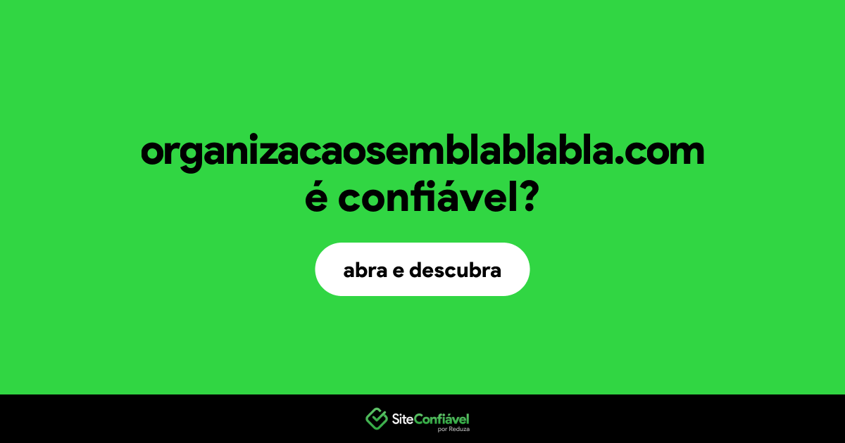 O site organizacaosemblablabla.com é confiável?