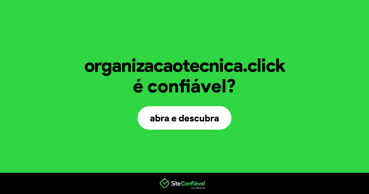 O site organizacaotecnica.click é confiável?