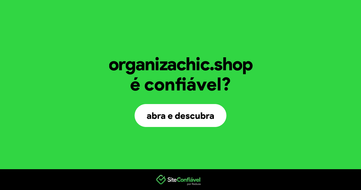 O site organizachic.shop é confiável?