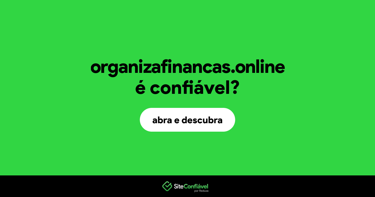 O site organizafinancas.online é confiável?
