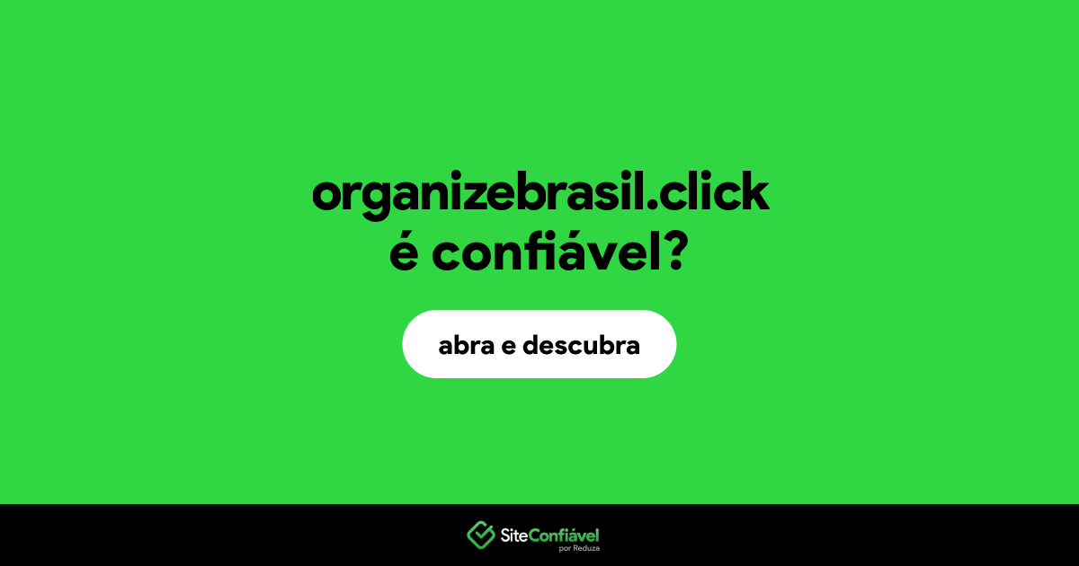O site organizebrasil.click é confiável?