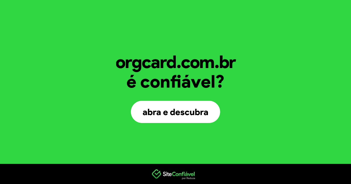 O site orgcard.com.br é confiável?
