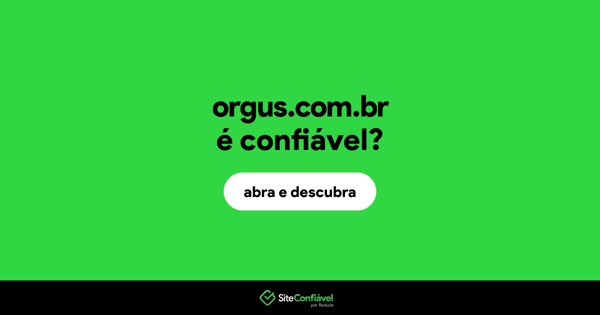 O site orgus.com.br é confiável?