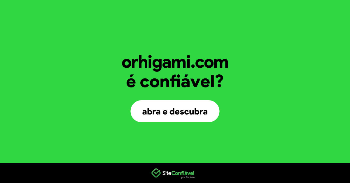 O site orhigami.com é confiável?