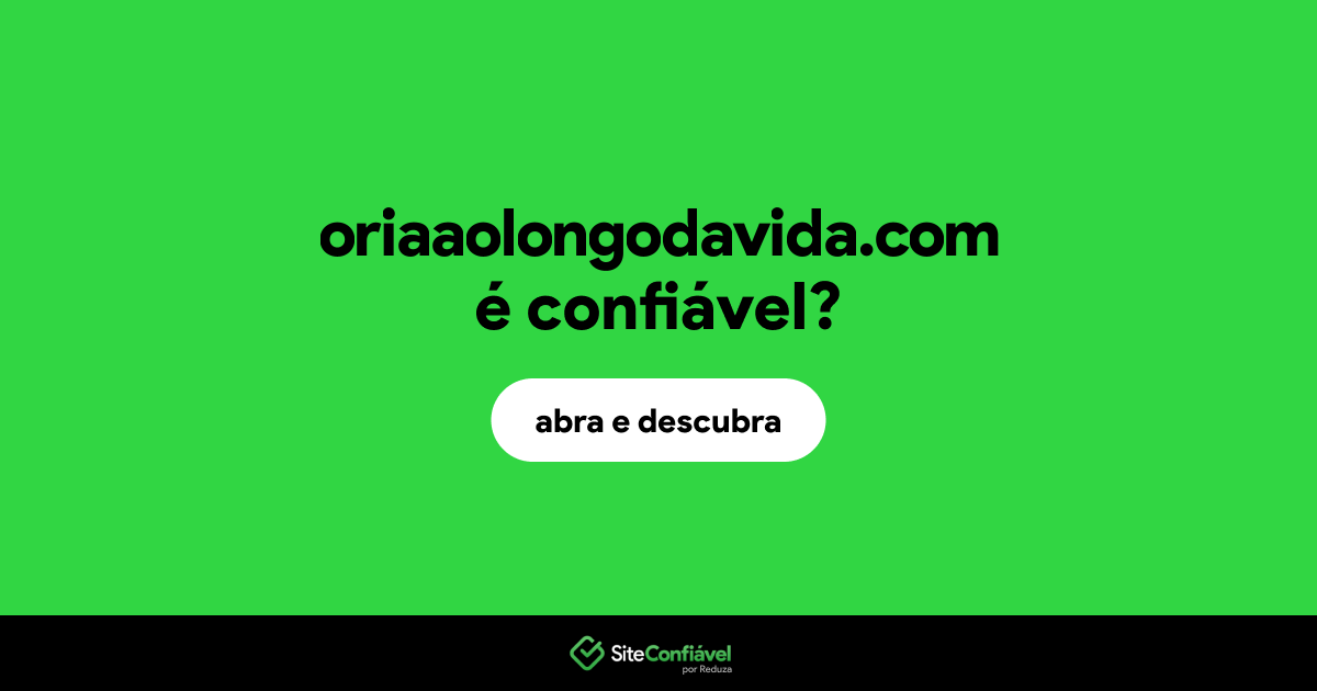O site oriaaolongodavida.com é confiável?