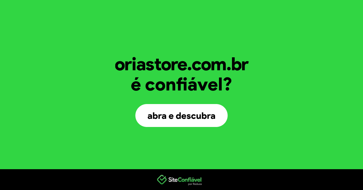 O site oriastore.com.br é confiável?