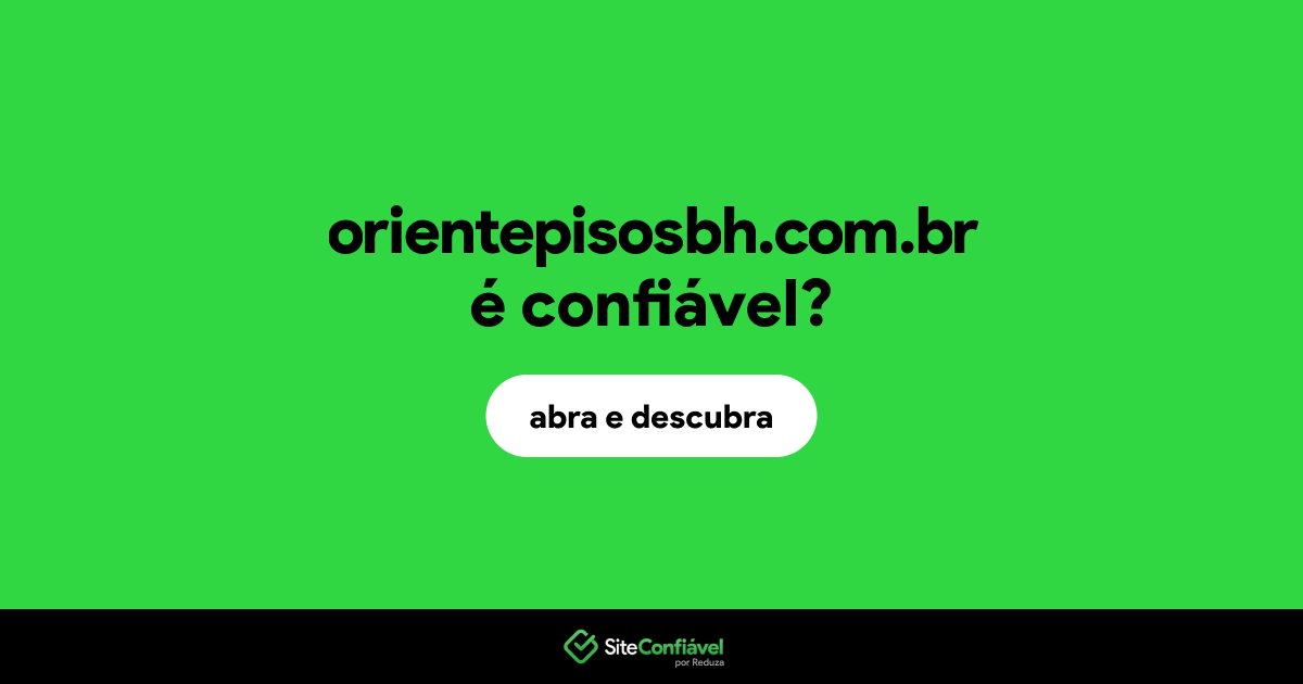 O site orientepisosbh.com.br é confiável?