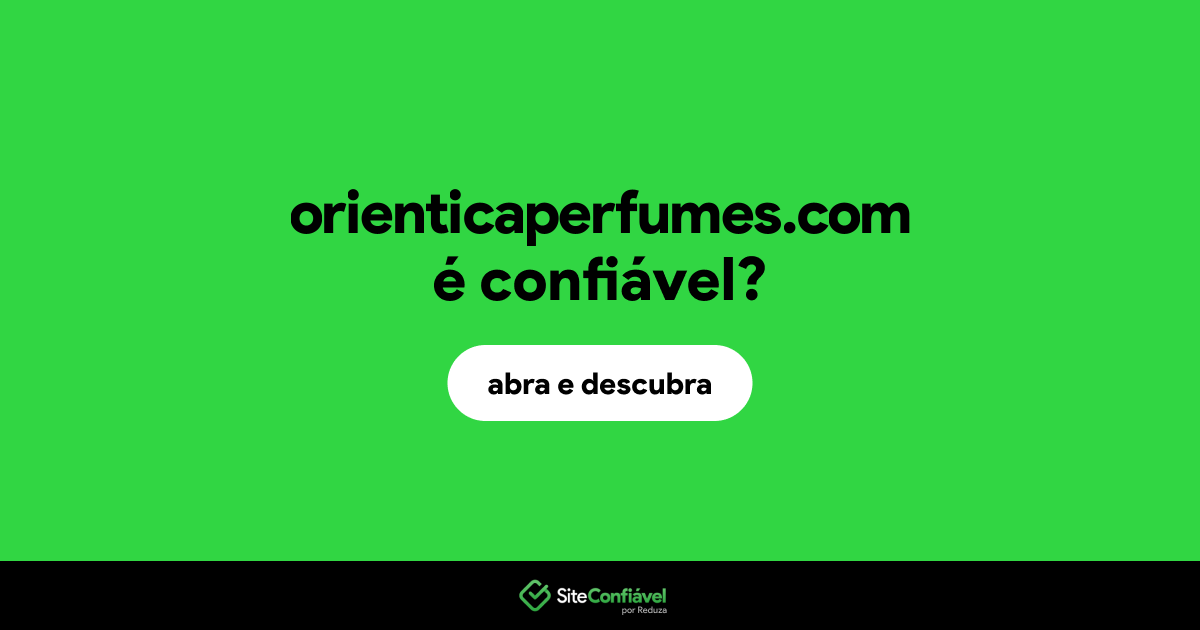 O site orienticaperfumes.com é confiável?
