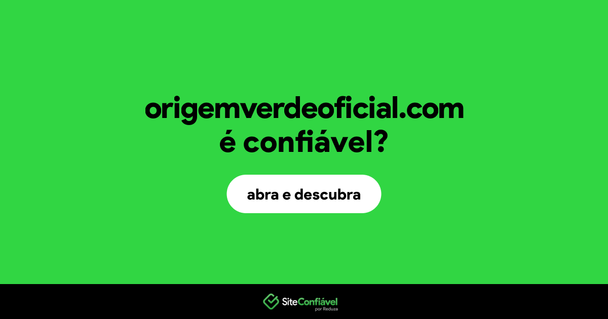 O site origemverdeoficial.com é confiável?