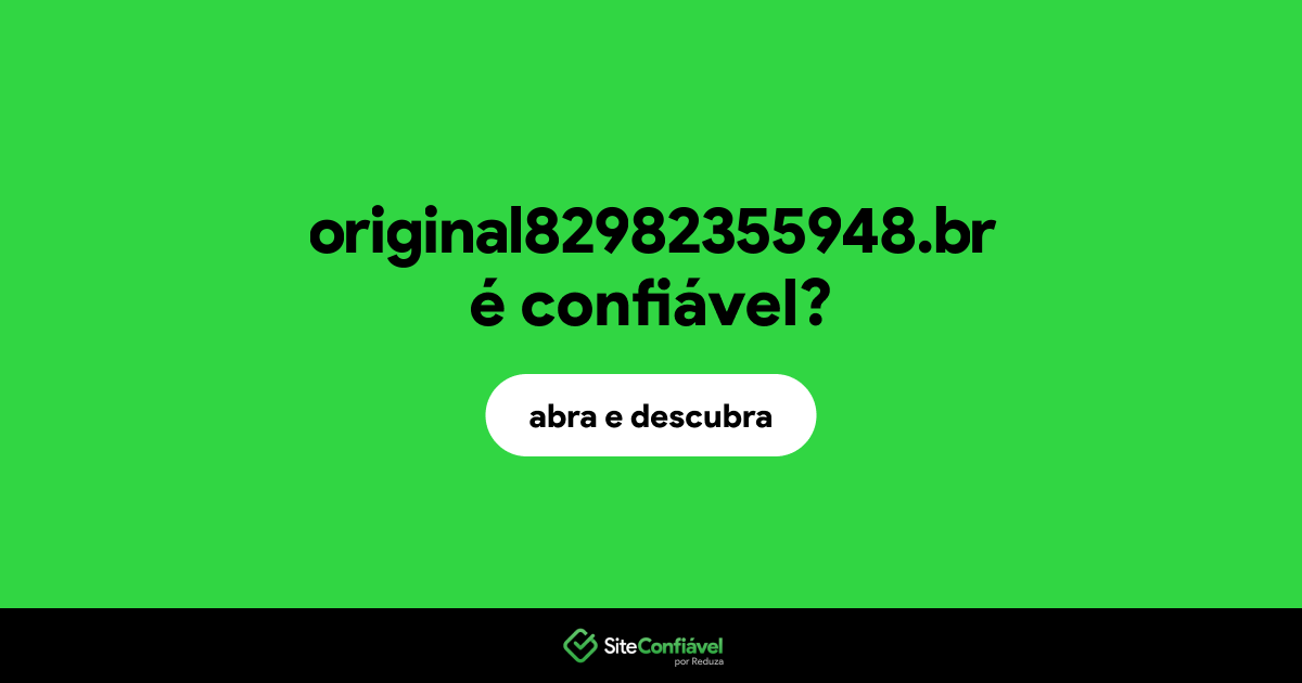 O site original82982355948.br é confiável?