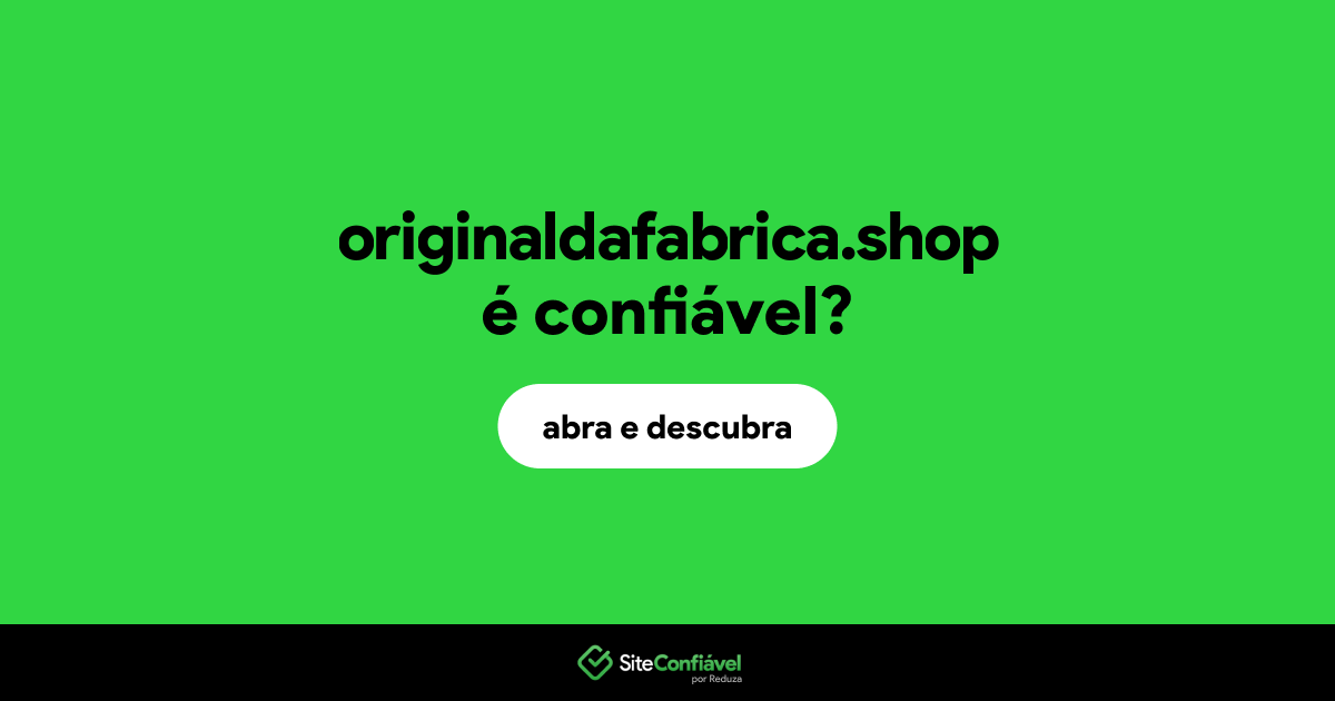 O site originaldafabrica.shop é confiável?