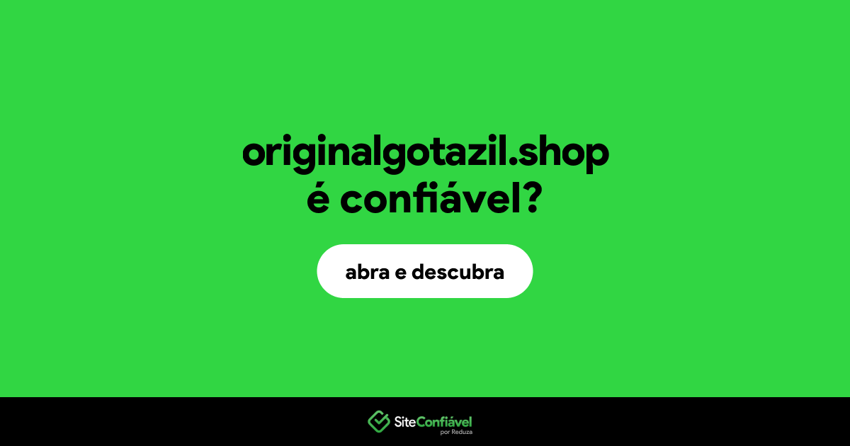 O site originalgotazil.shop é confiável?