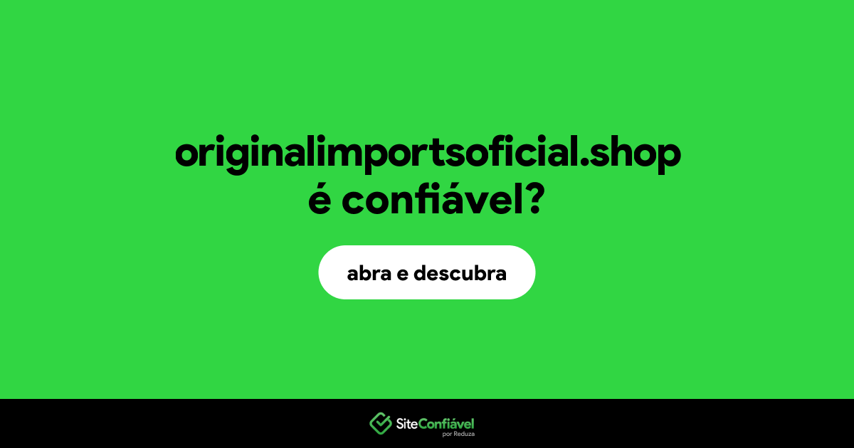 O site originalimportsoficial.shop é confiável?