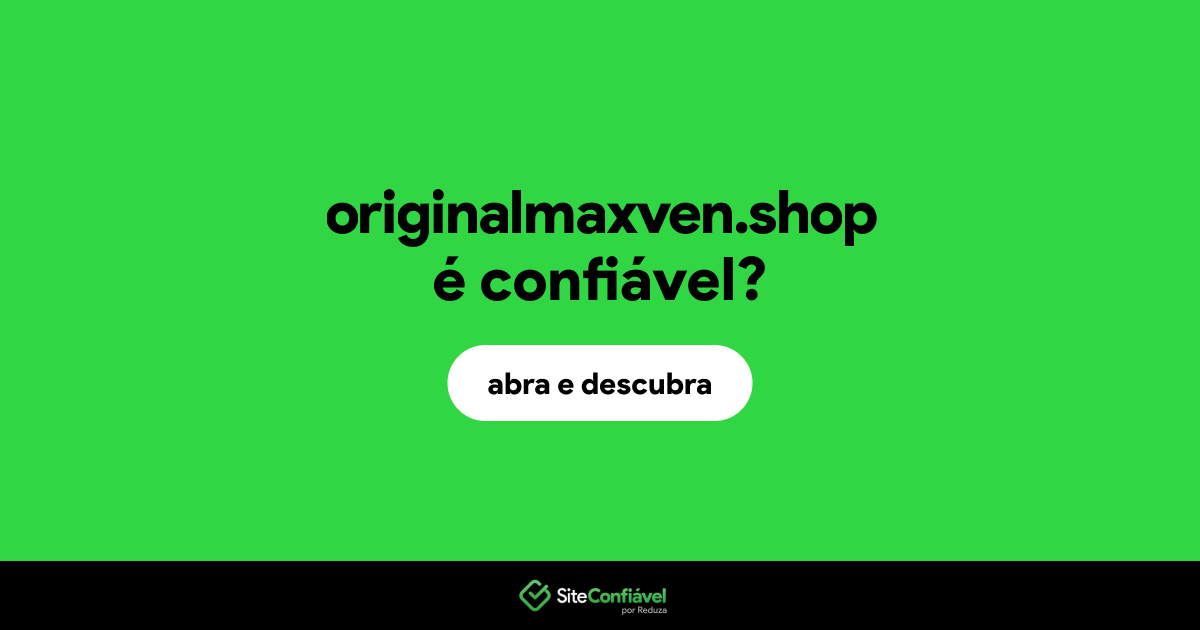 O site originalmaxven.shop é confiável?