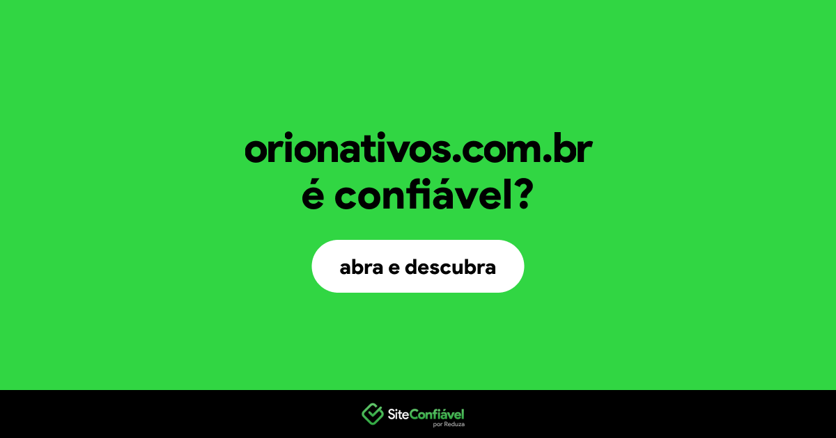 O site orionativos.com.br é confiável?