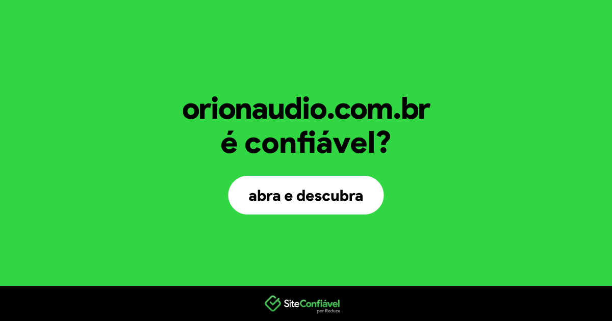 O site orionaudio.com.br é confiável?