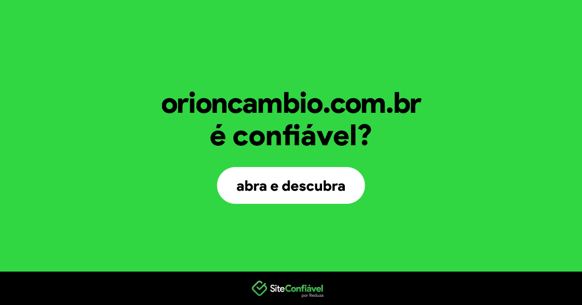 O site orioncambio.com.br é confiável?