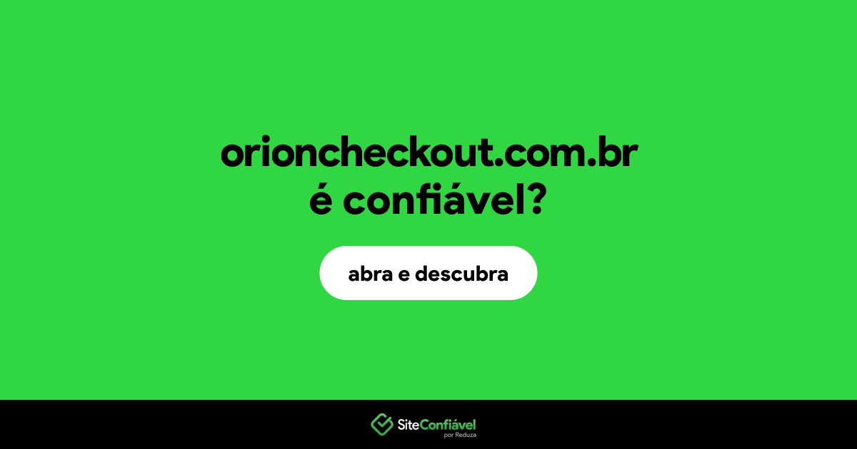 O site orioncheckout.com.br é confiável?