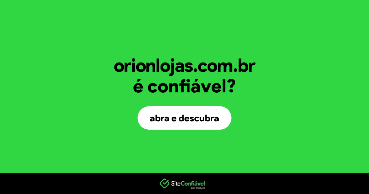 O site orionlojas.com.br é confiável?