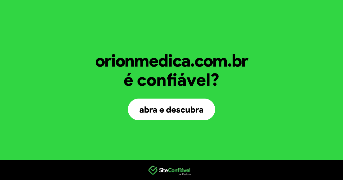 O site orionmedica.com.br é confiável?