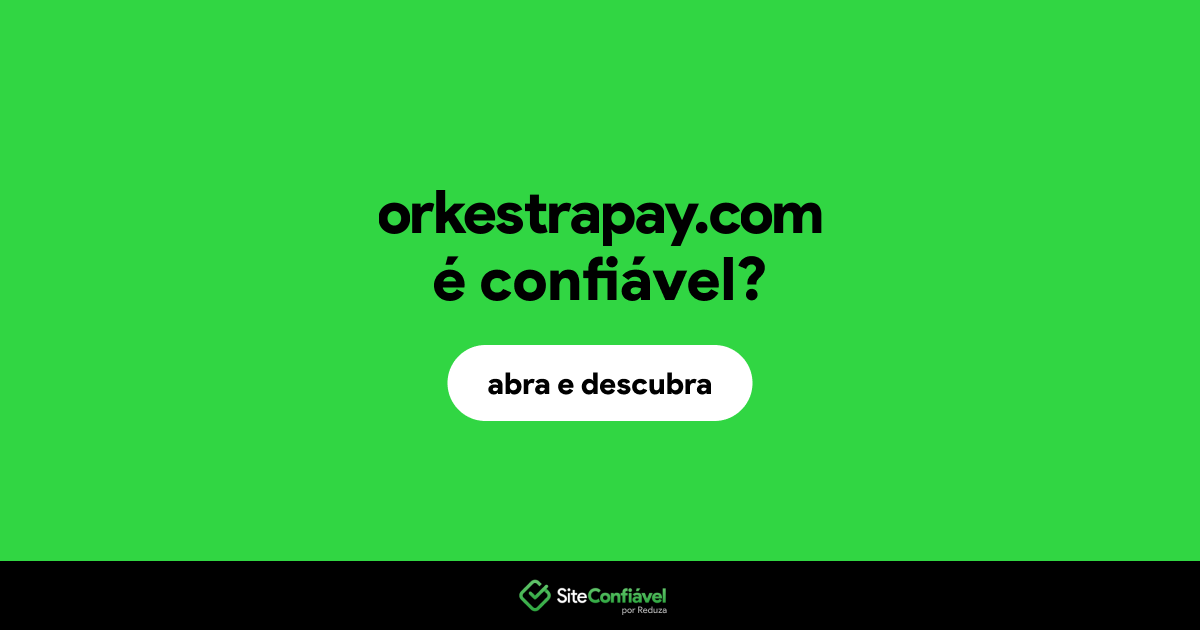 O site orkestrapay.com é confiável?