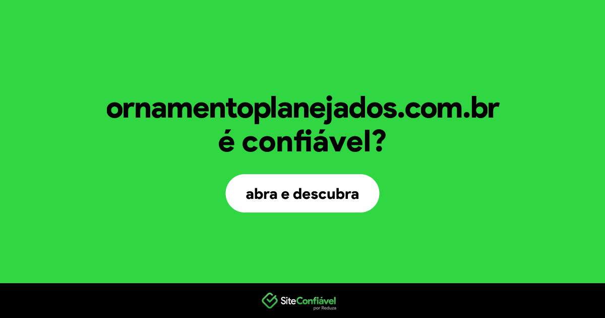 O site ornamentoplanejados.com.br é confiável?