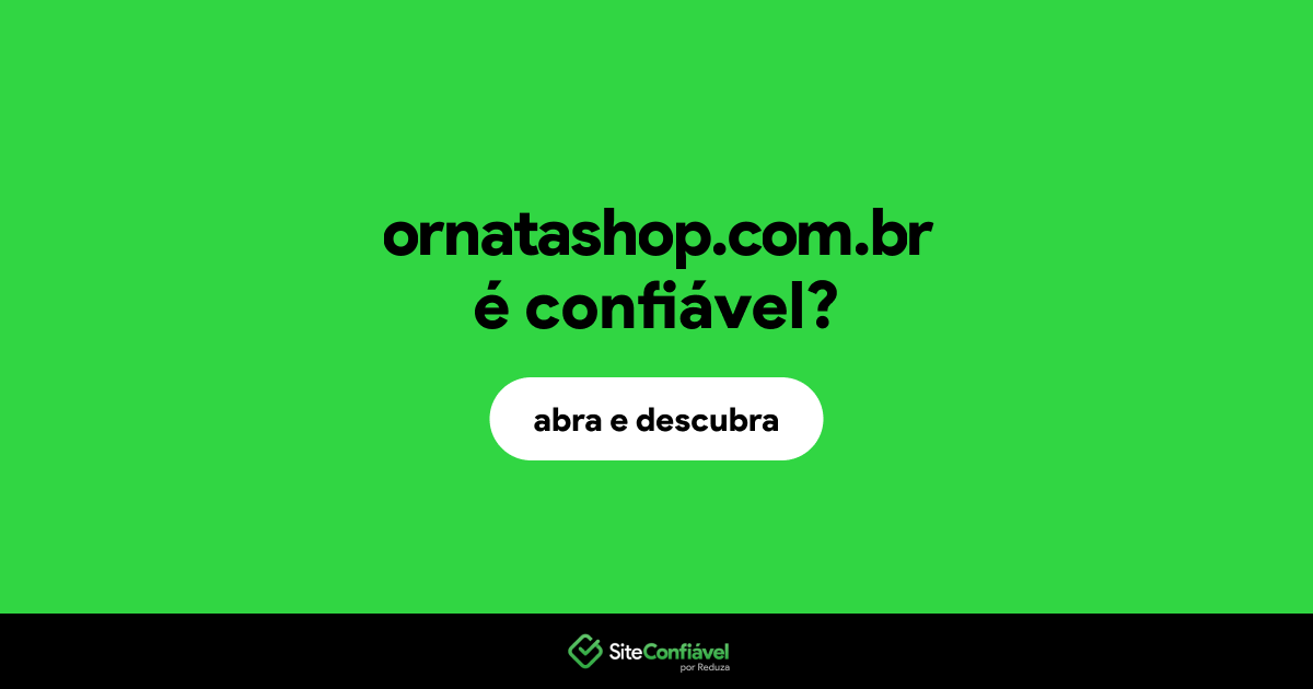 O site ornatashop.com.br é confiável?