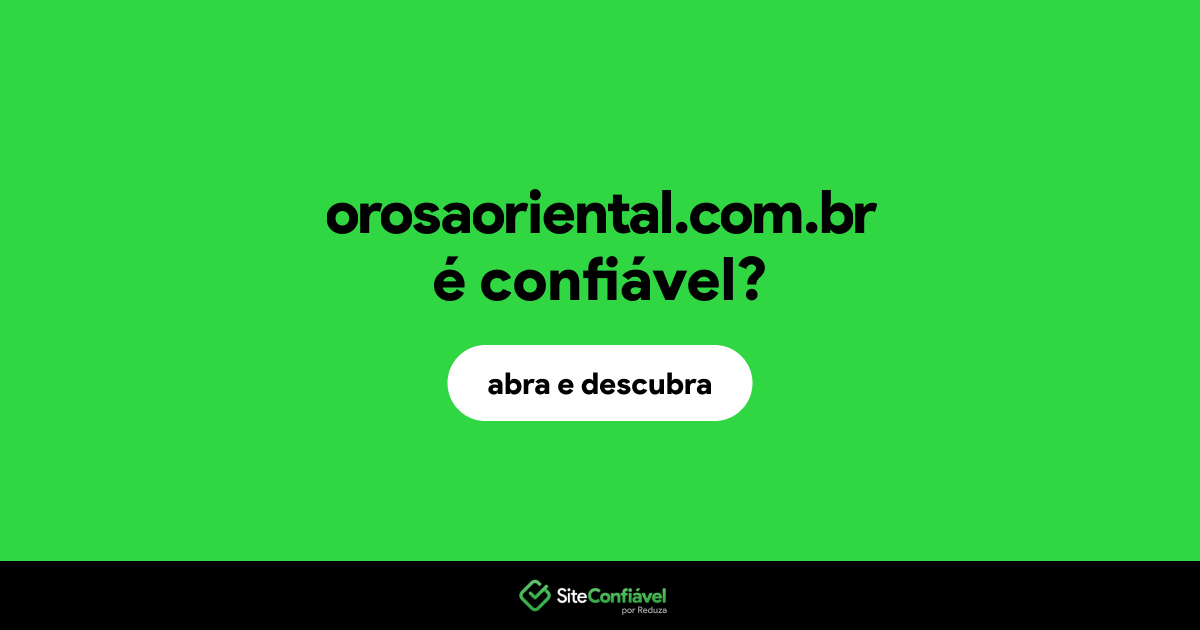 O site orosaoriental.com.br é confiável?