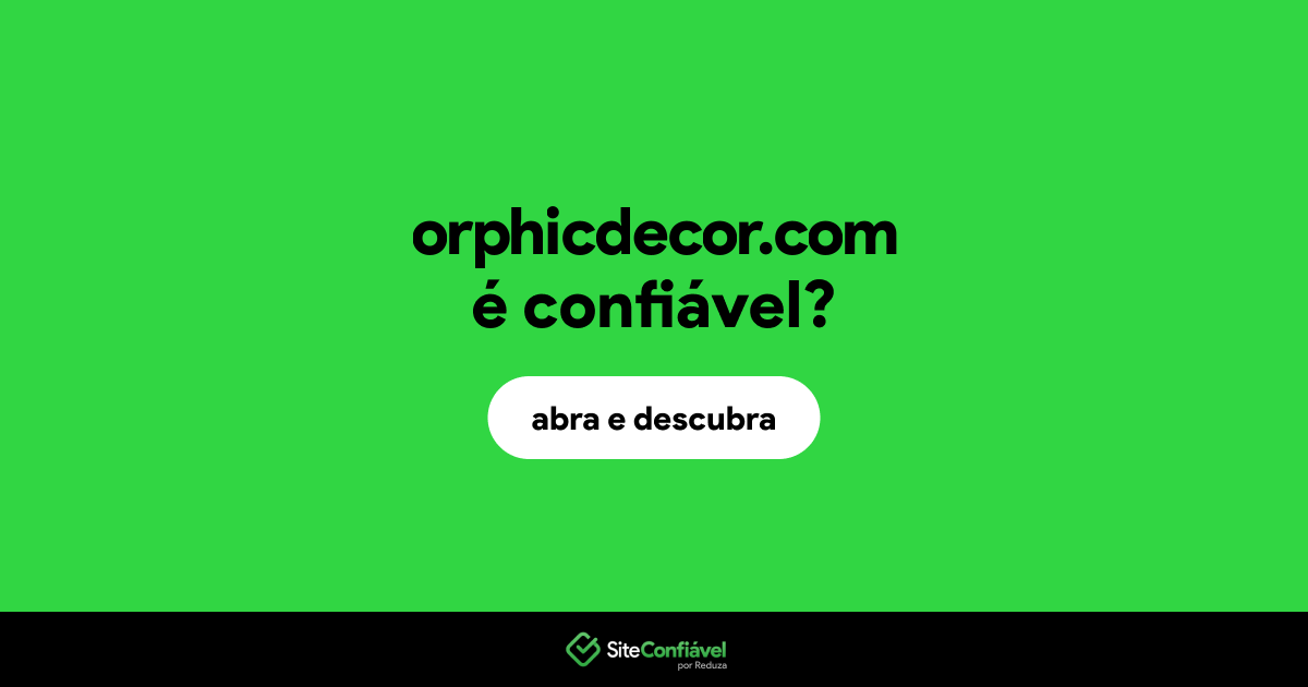 O site orphicdecor.com é confiável?