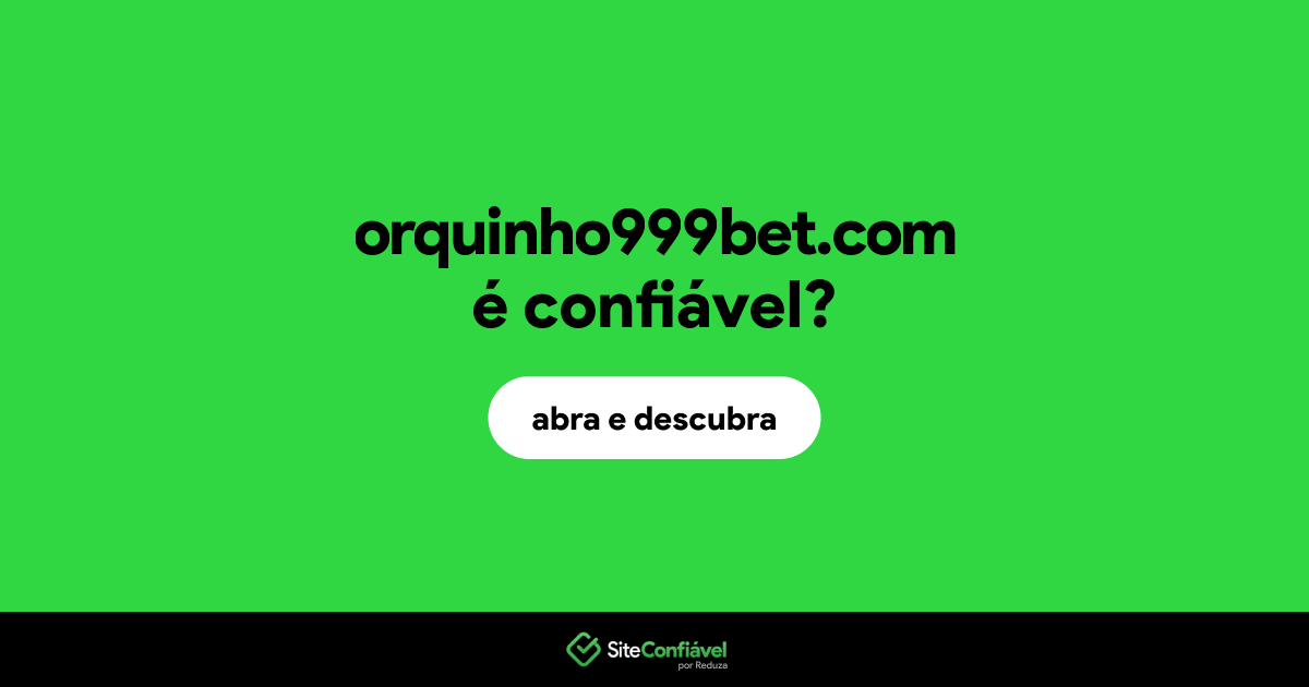 O site orquinho999bet.com é confiável?
