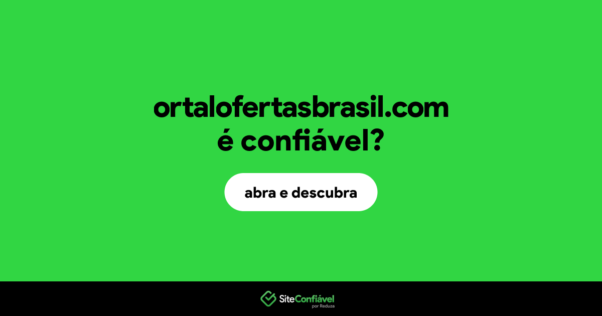 O site ortalofertasbrasil.com é confiável?