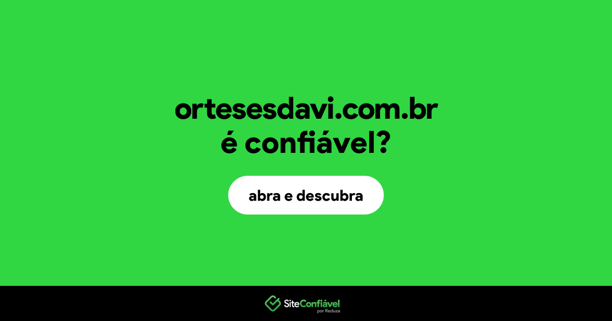 O site ortesesdavi.com.br é confiável?